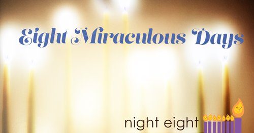 Eight Miraculous Days